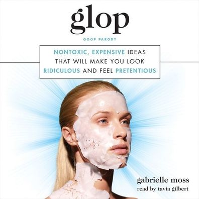 Glop: Nontoxic, Expensive Ideas that Will Make You Look Ridiculous and Feel Pretentious