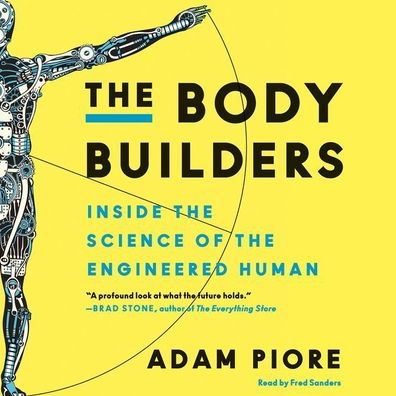 The Body Builders: Inside the Science of the Engineered Human