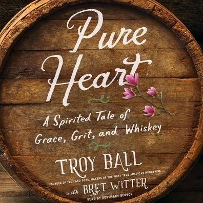 Pure Heart: A Spirited Tale of Grace, Grit, and Whiskey