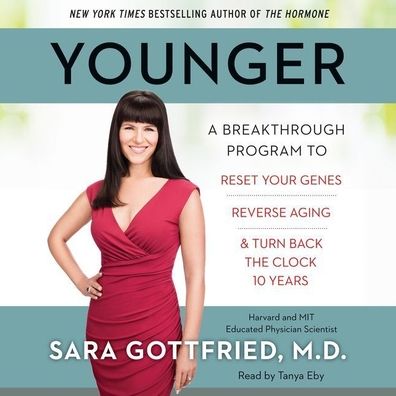 Younger: A Groundbreaking Program to Reset Your Genes, Reverse Aging, and Turn Back the Clock 10 Years