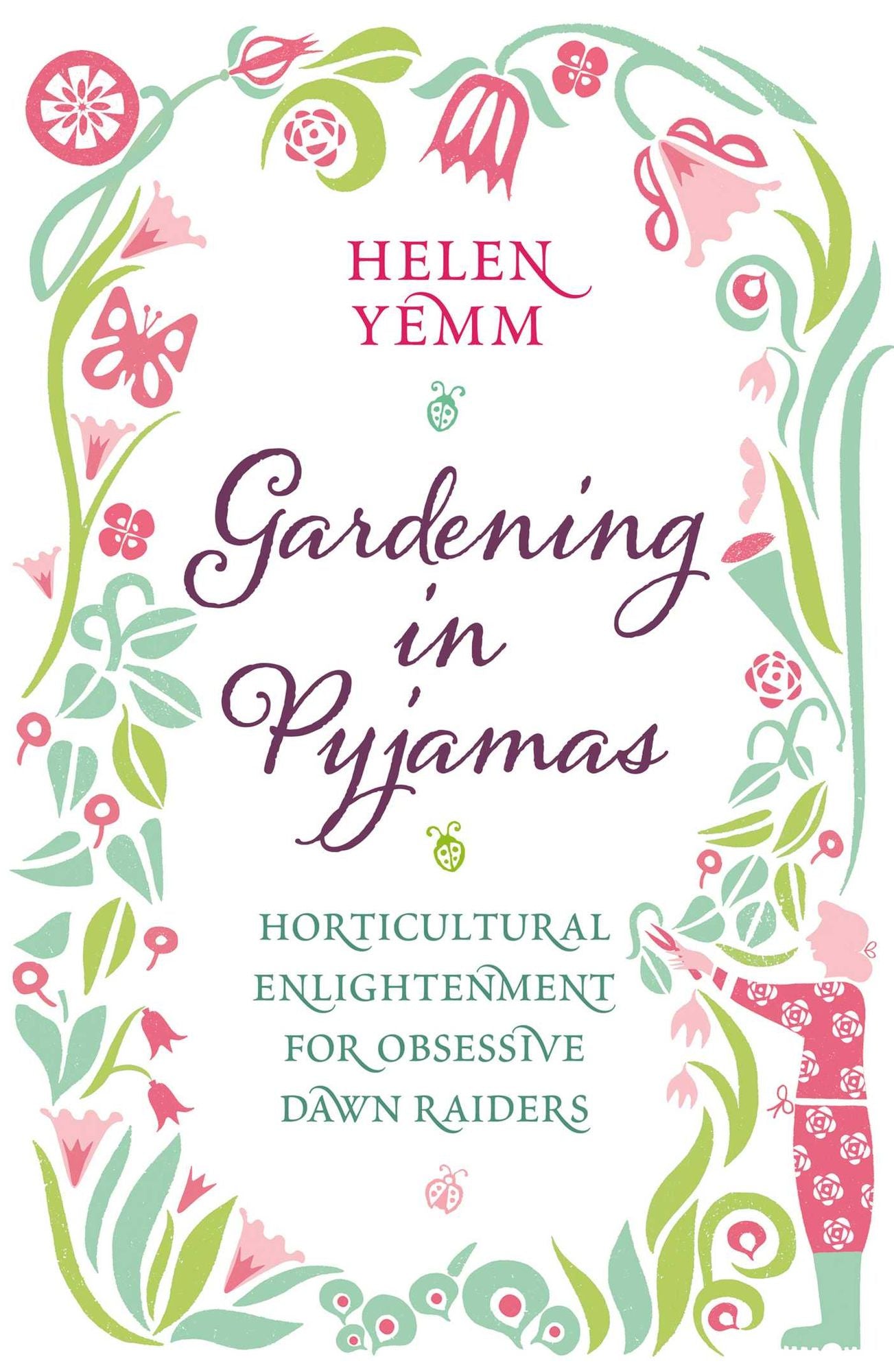 Gardening In Pyjamas: Horticultural Enlightenment for Obsessive Dawn Raiders