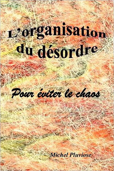 L'organisation du désordre: pour éviter le chaos