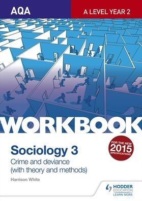 AQA Sociology for A Level Workbook 3: Crime and Deviance with Theory