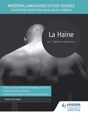 Modern Languages Study Guides: La haine: Film Study Guide for AS/A-level French
