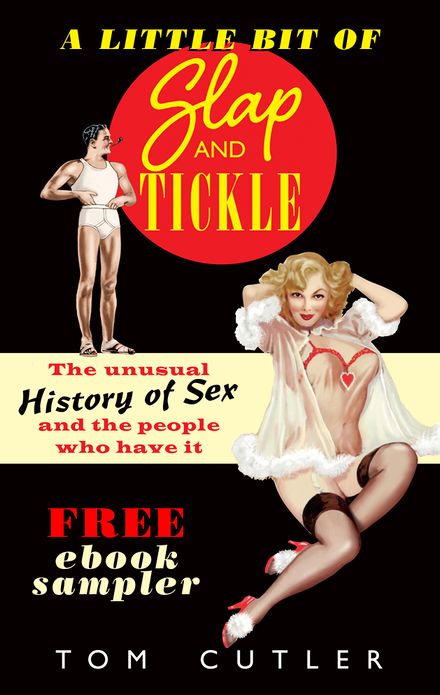 A Little Bit of Slap & Tickle: The Unusual History of Sex and The People Who Do It