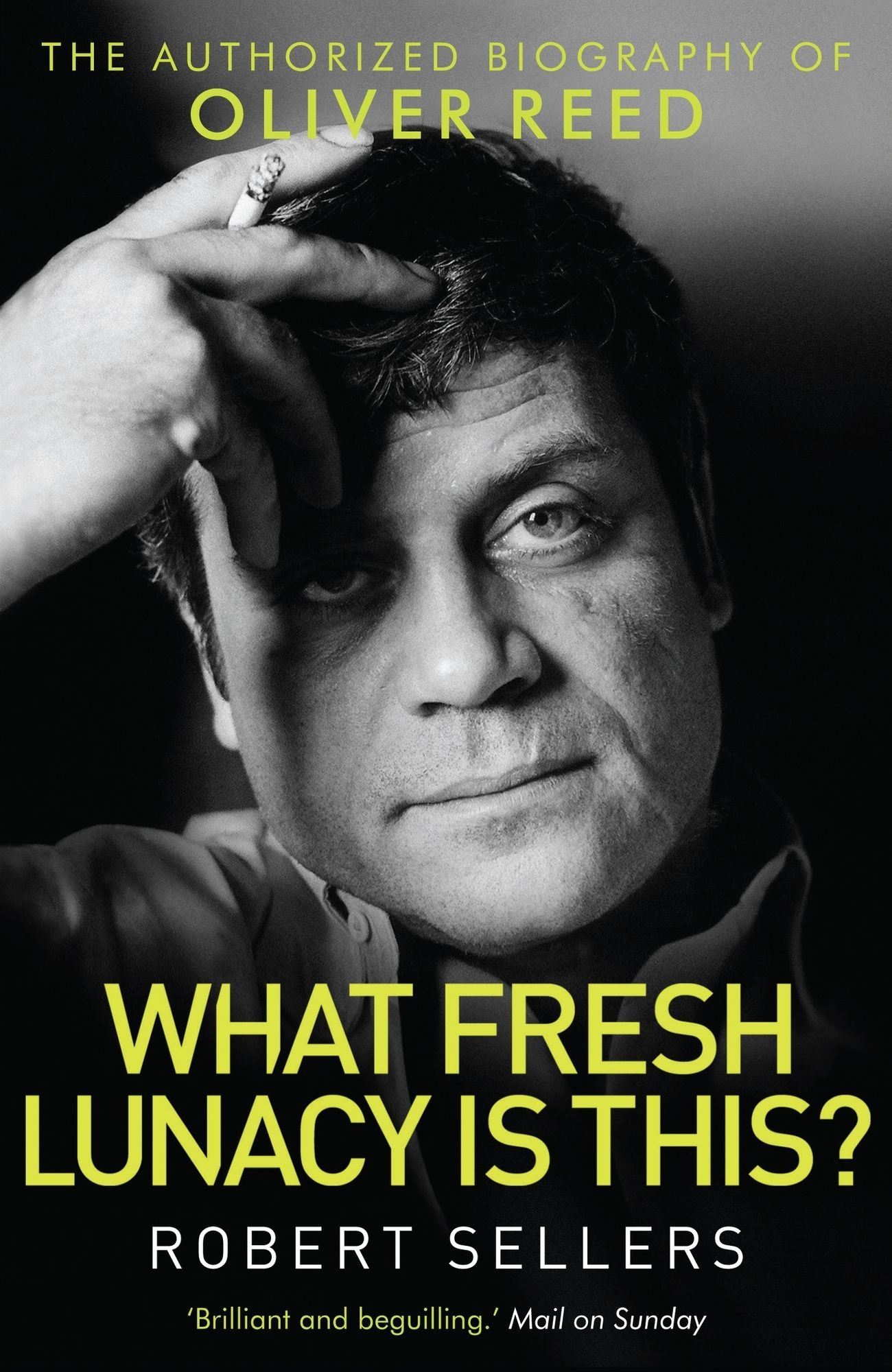 What Fresh Lunacy is This?: The Authorised Biography of Oliver Reed