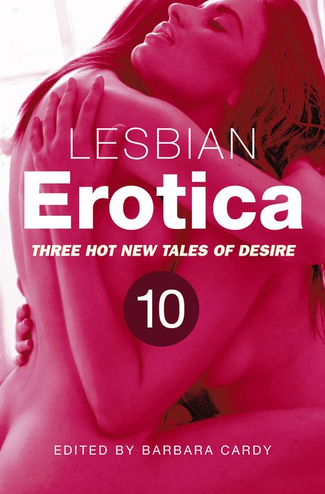 Lesbian Erotica, Volume 10: Three great new stories