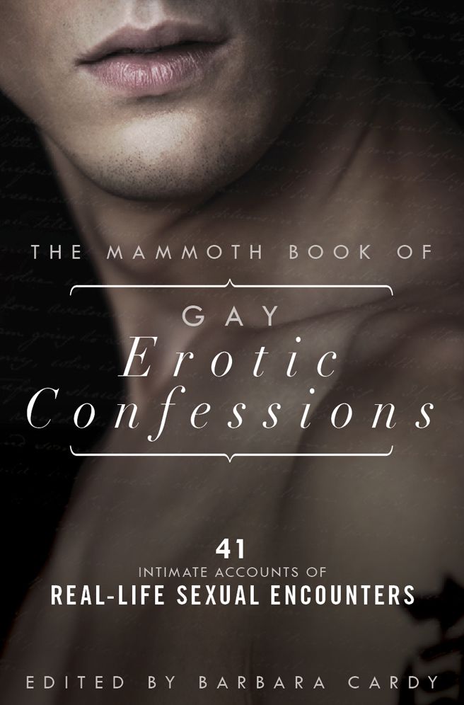 The Mammoth Book of Gay Erotic Confessions: 44 astonishing accounts of real-life sexual encounters between men
