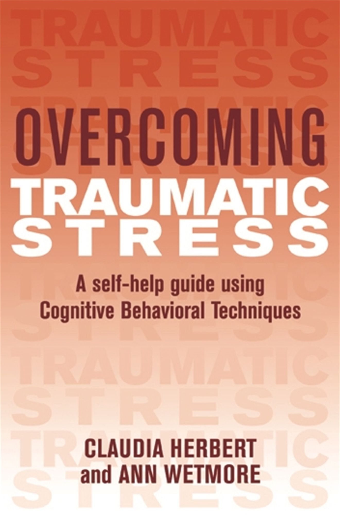 Overcoming Traumatic Stress: A Self-Help Guide Using Cognitive Behavioral Techniques