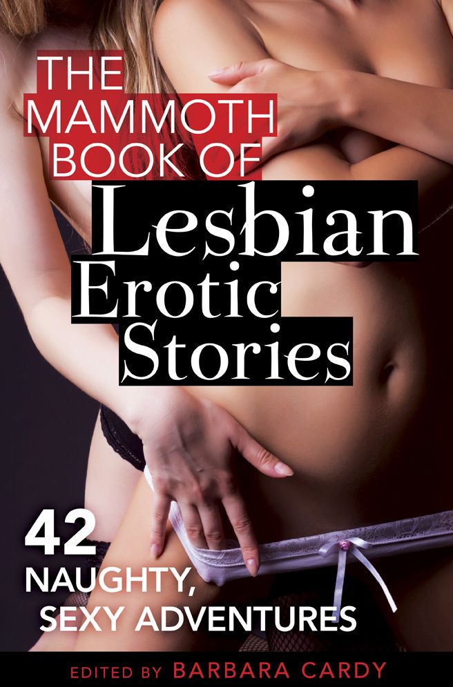 The Mammoth Book of Lesbian Erotic Stories: 42 naughty, sexy adventures