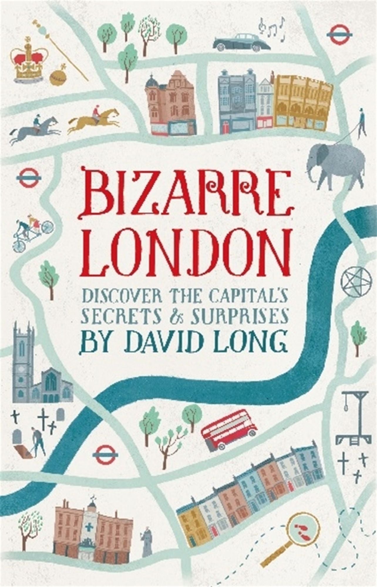 Bizarre London: Discover the Capital's Secrets &amp; Surprises