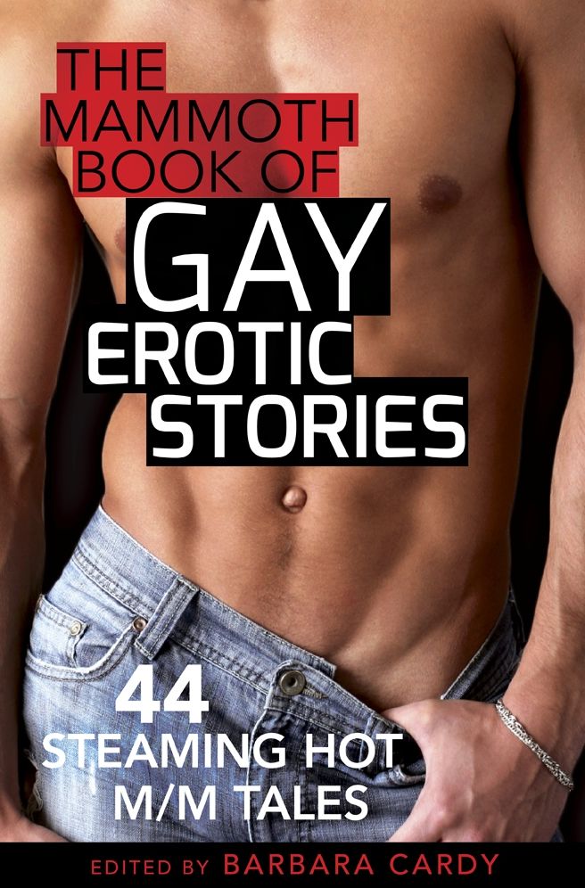 The Mammoth Book of Gay Erotic Stories: 44 steaming hot M/M tales