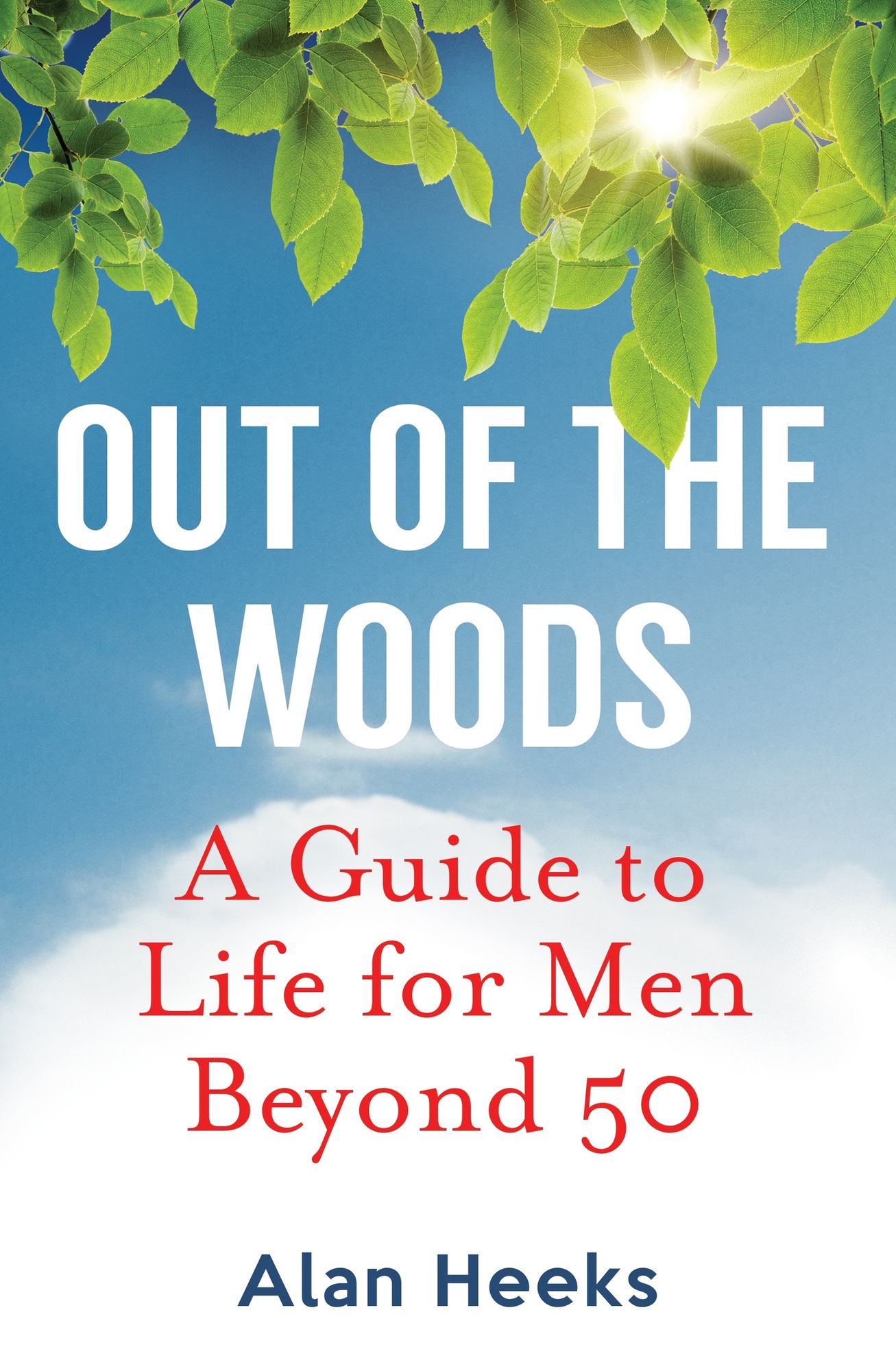 Out Of The Woods: A Guide to Life for Men Beyond 50