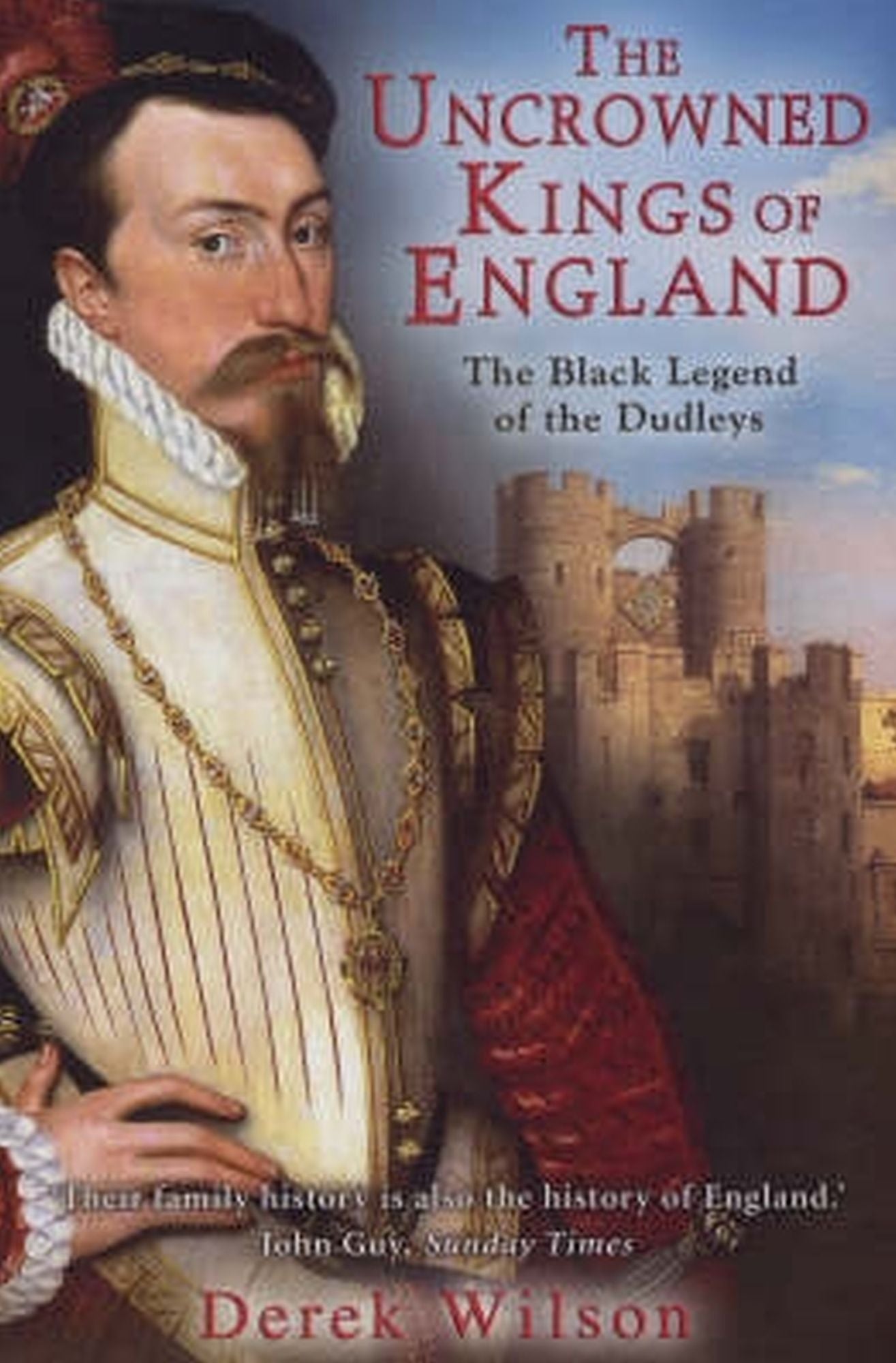 The Uncrowned Kings of England: The Black Legend of the Dudleys