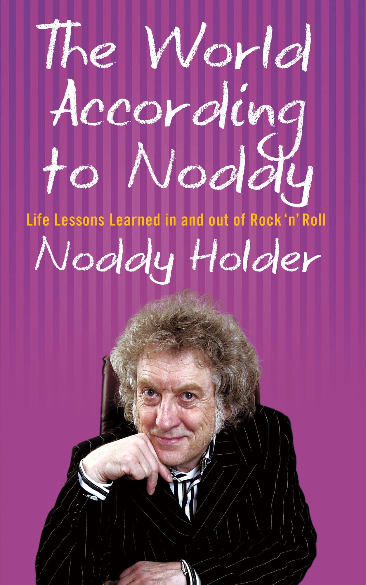 The World According To Noddy: Life Lessons Learned In and Out of Rock & Roll