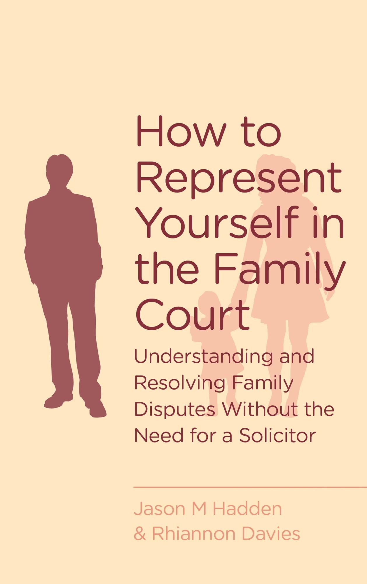How To Represent Yourself In The Family Court: A guide to understanding and resolving family disputes