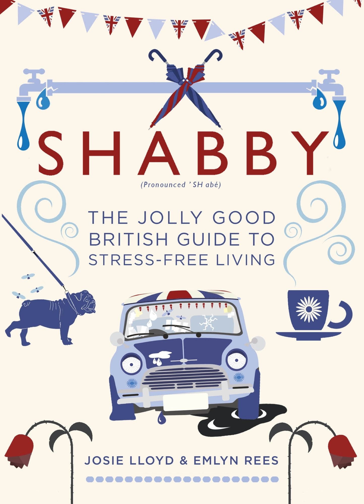 Shabby: The Jolly Good British Guide to Stress-free Living