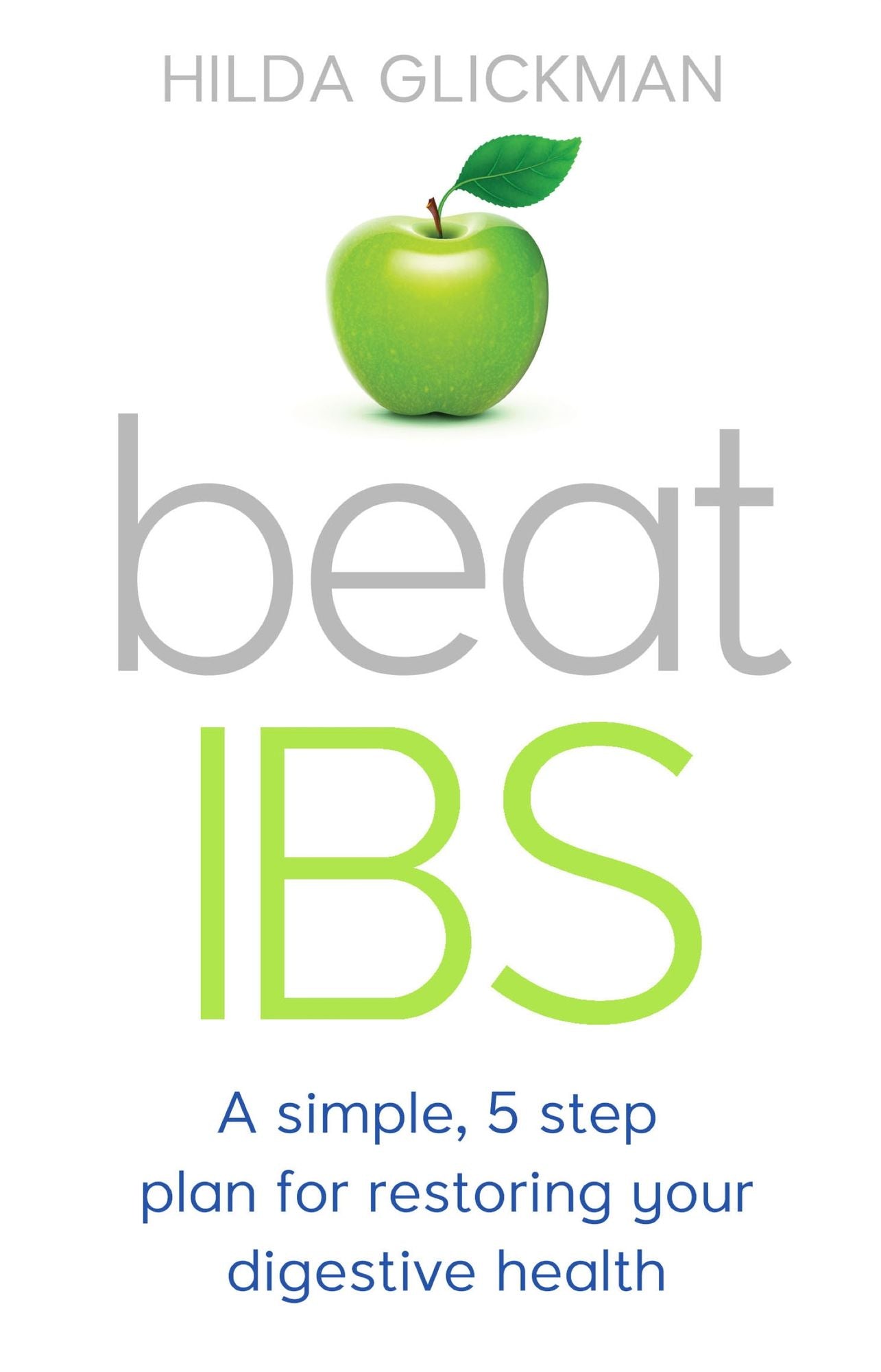 Beat IBS: A simple,five-step plan for restoring your digestive health