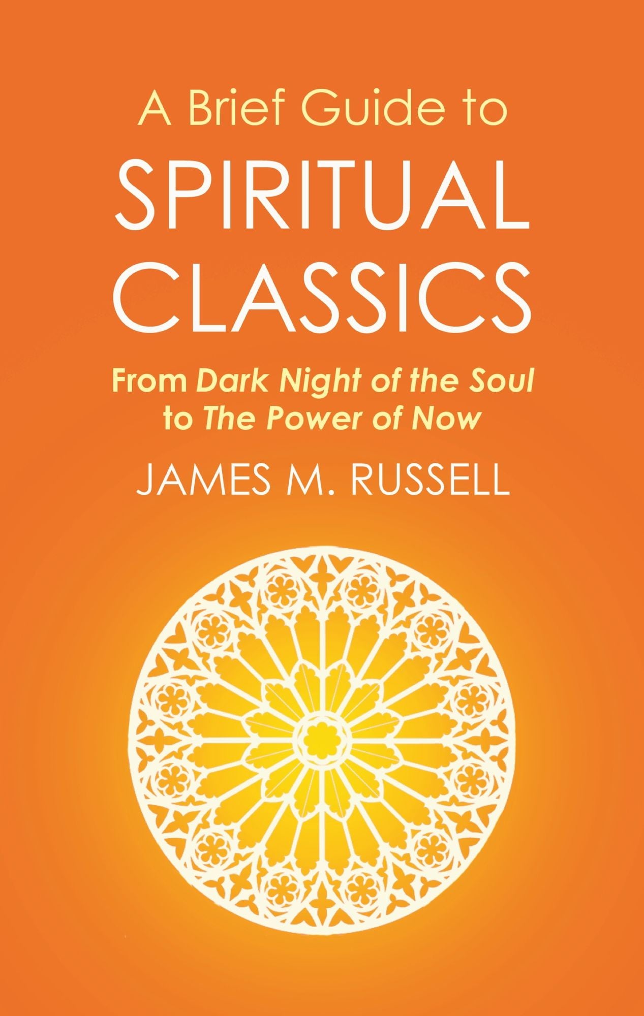 A Brief Guide to Spiritual Classics: From Dark Night of the Soul to The Power of Now