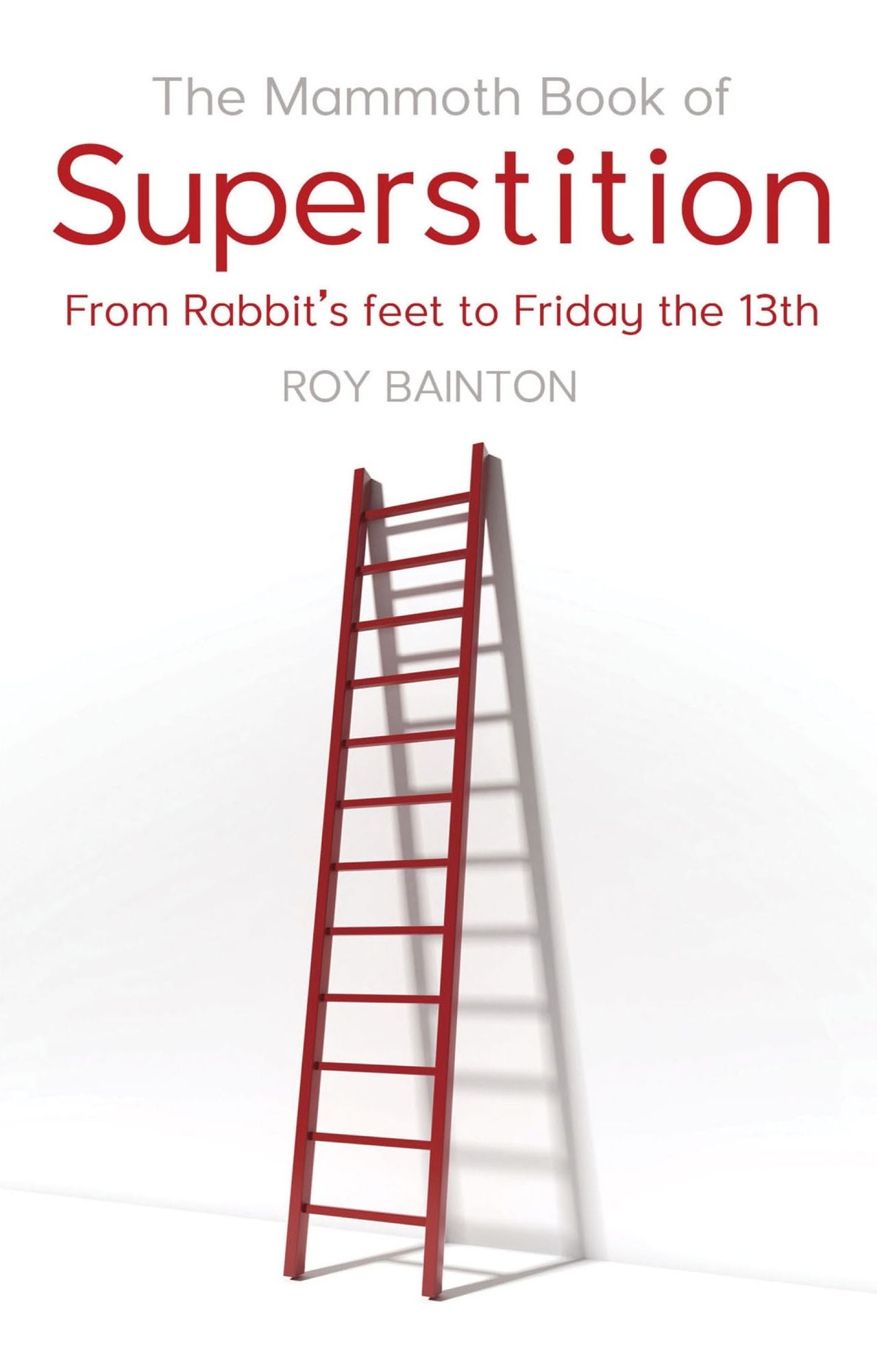 The Mammoth Book of Superstition: From Rabbits' Feet to Friday the 13th