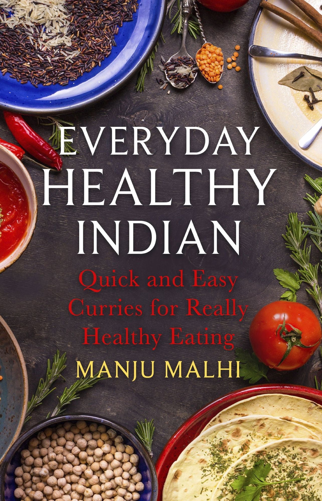 Everyday Healthy Indian Cookery: Quick and easy curries for really healthy eating