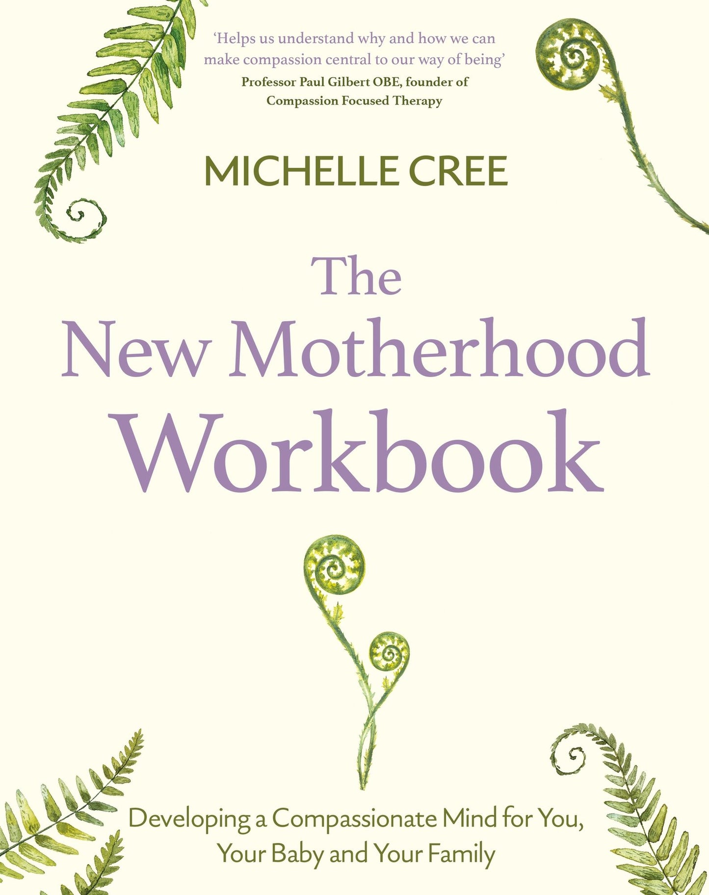 The New Motherhood Workbook: Developing a compassionate mind for you, your baby and your family