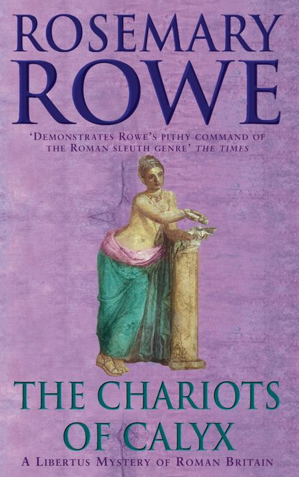 The Chariots of Calyx (A Libertus Mystery of Roman Britain, book 4): Transport yourself to Roman Britain in this gripping mystery
