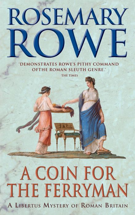 A Coin For The Ferryman (A Libertus Mystery of Roman Britain, book 9): A thrilling historical mystery
