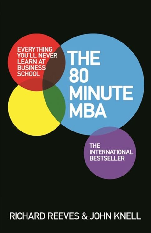 The 80 Minute MBA: Everything You'll Never Learn at Business School