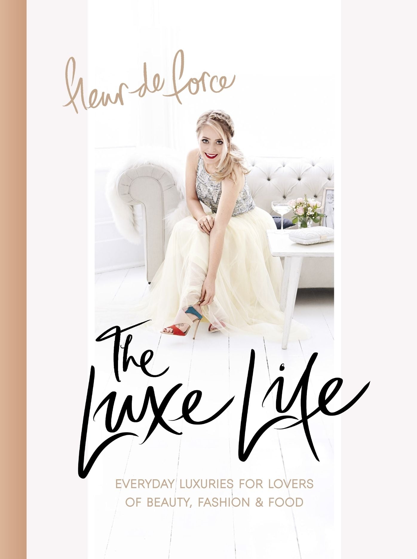 The Luxe Life: Everyday Luxuries for Lovers of Beauty, Fashion & Food