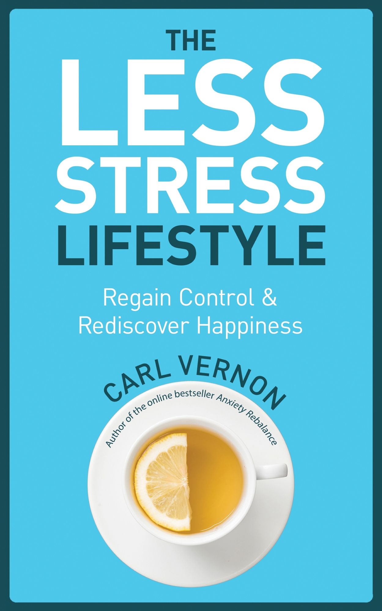 The Less-Stress Lifestyle: Regain Control &amp; Rediscover Happiness