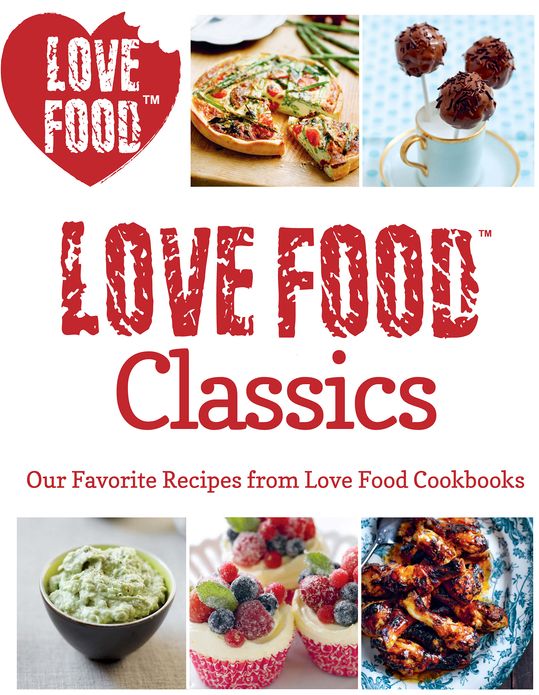 Love Food Classics: Our Favorite Recipes from Love Food Cookbooks (PagePerfect NOOK Book)