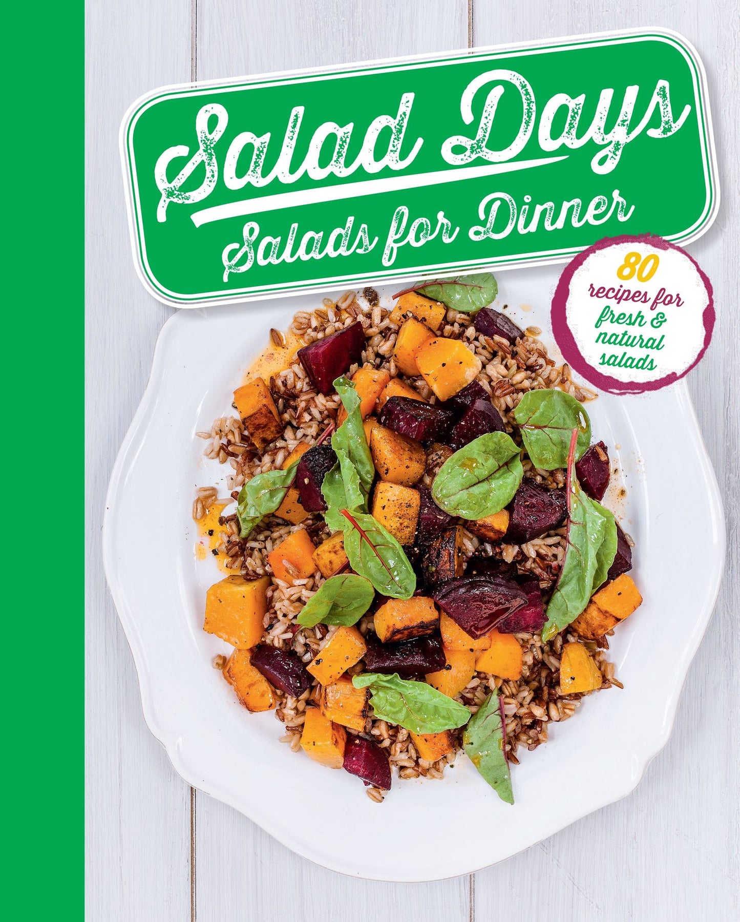 Salad Days: Salads for Dinner: 80 recipes for fresh & natural salads