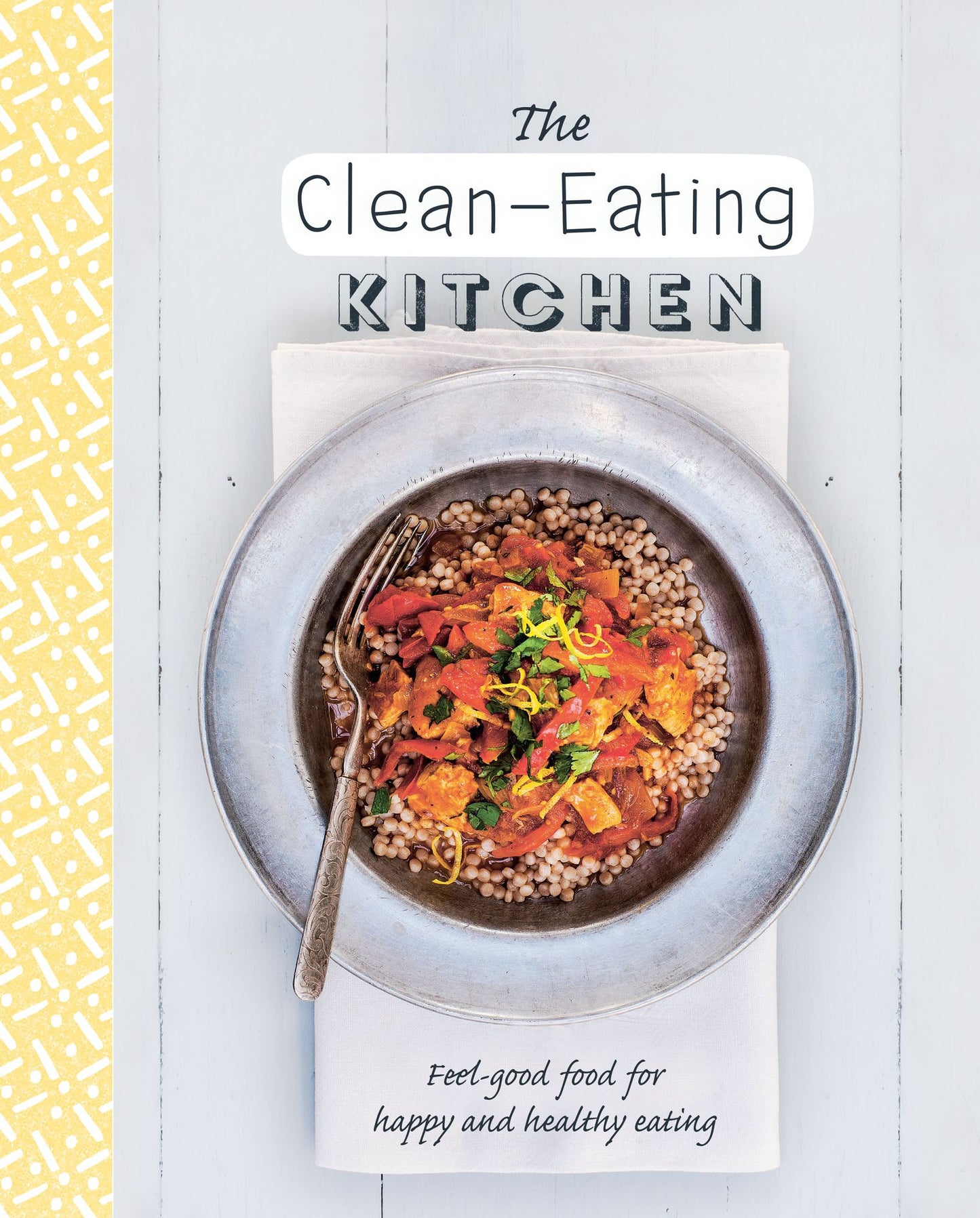 The Clean-Eating Kitchen: Clean, simple, and organic recipes