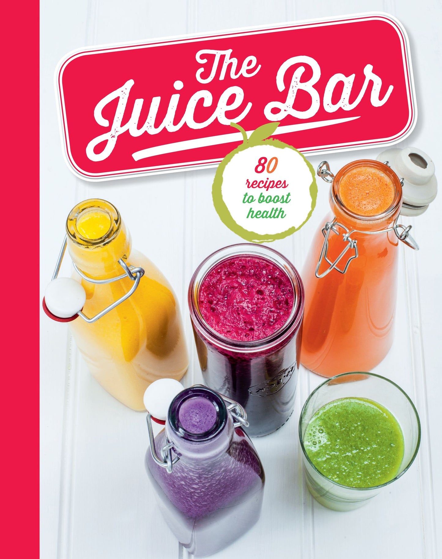 The Juice Bar: 80 recipes to boost health