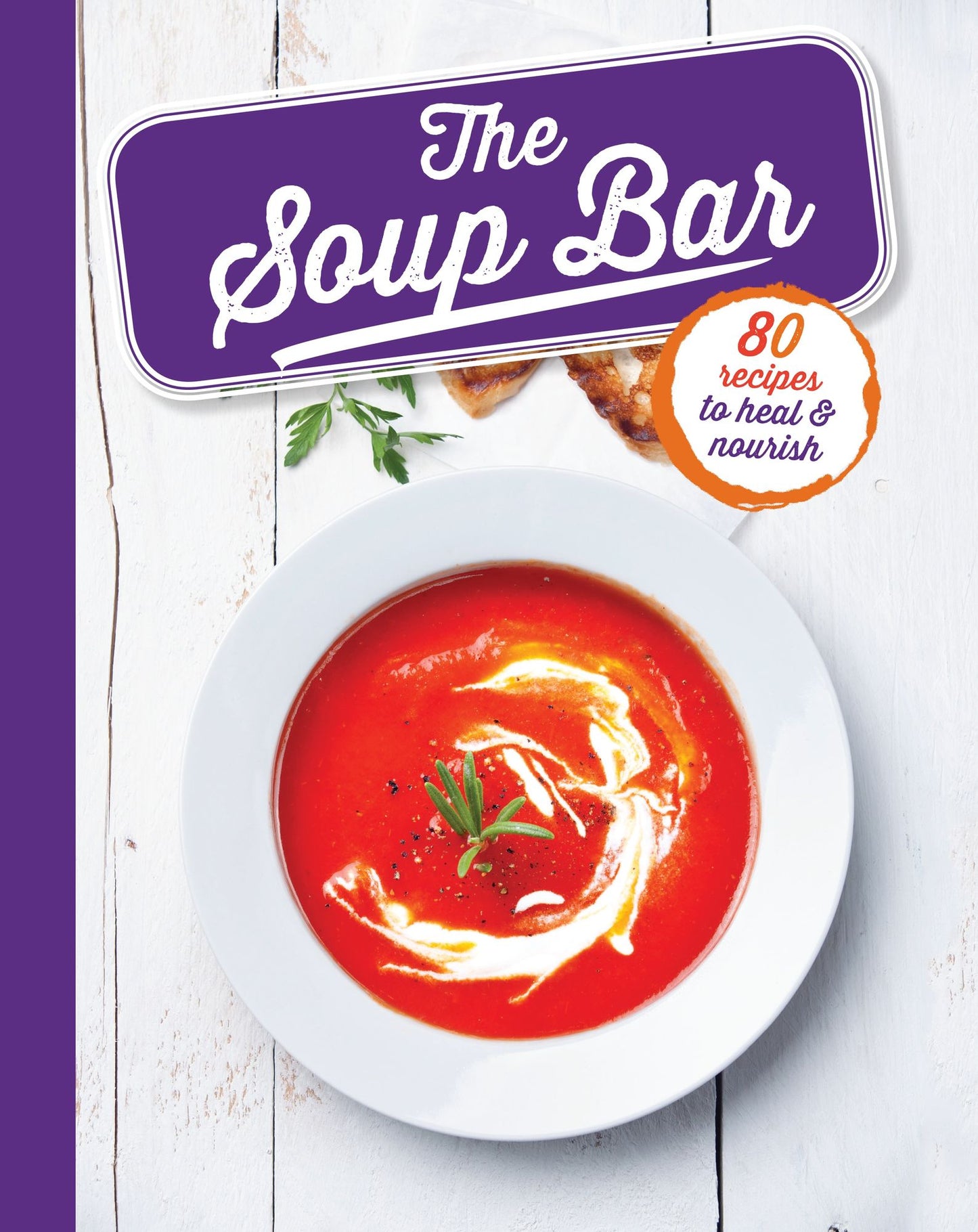 The Soup Bar: 80 recipes to heal & nourish