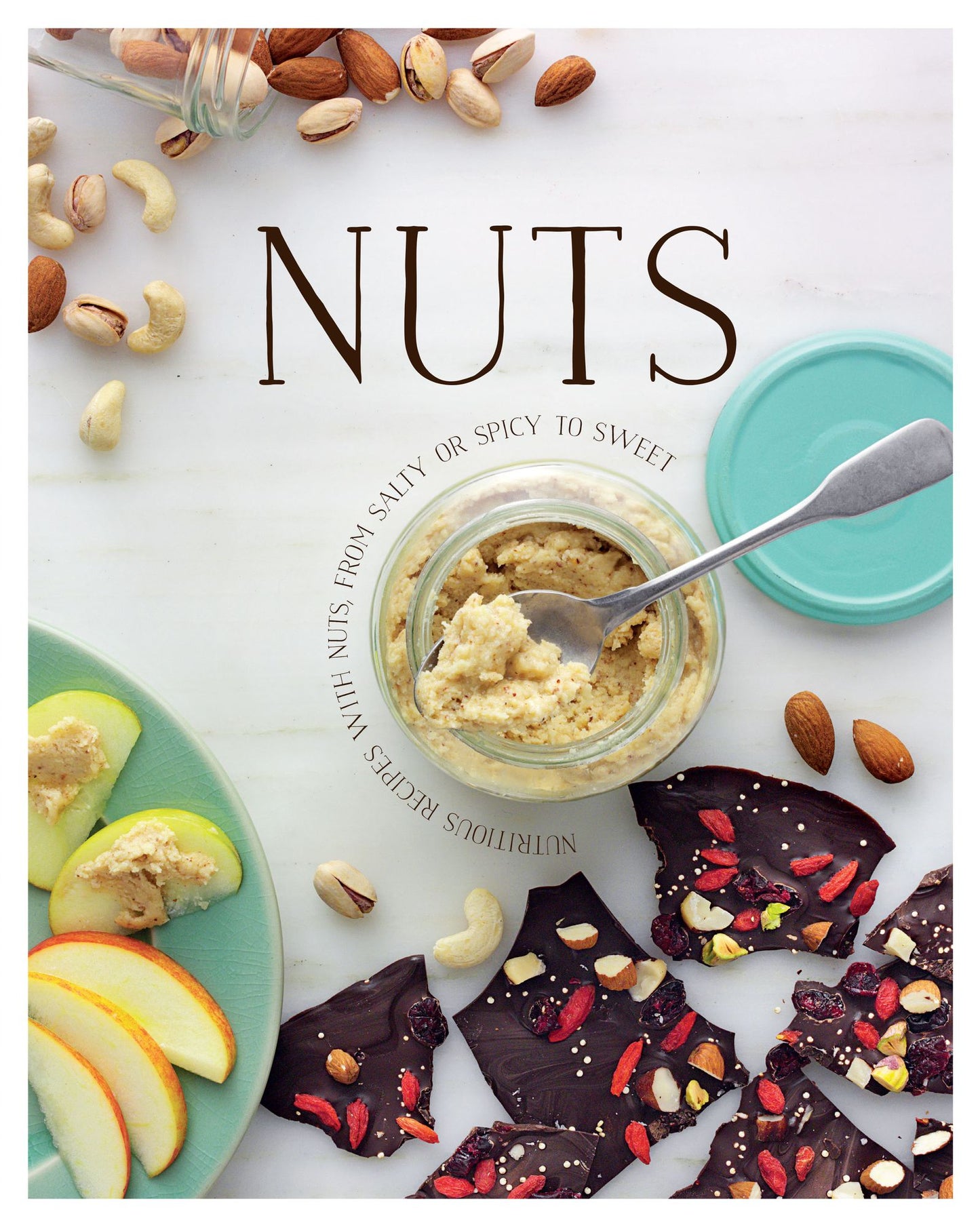 Nuts: Nutricious Recipes With Nuts From Salty or Spicy to Sweet