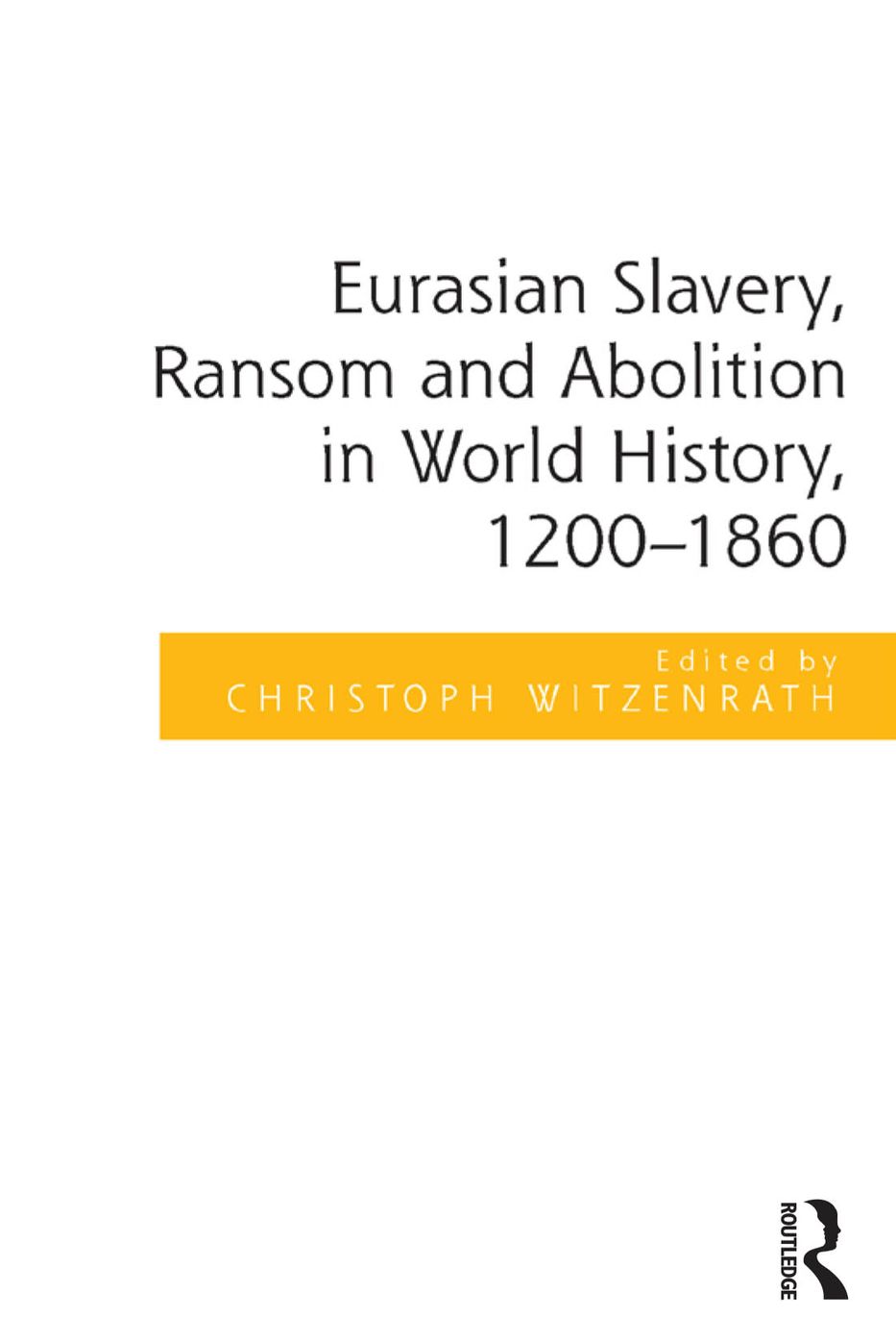 Eurasian Slavery, Ransom and Abolition in World History, 1500-1860