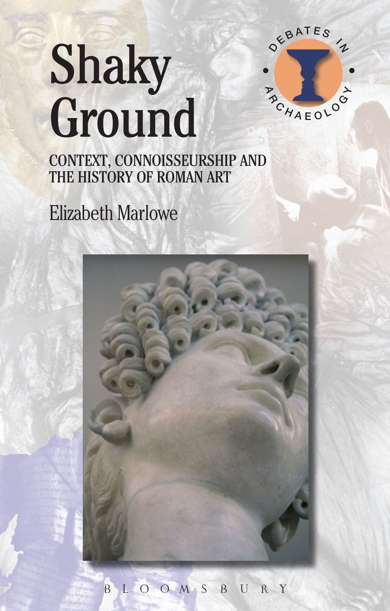 Shaky Ground: Context, Connoisseurship and the History of Roman Art