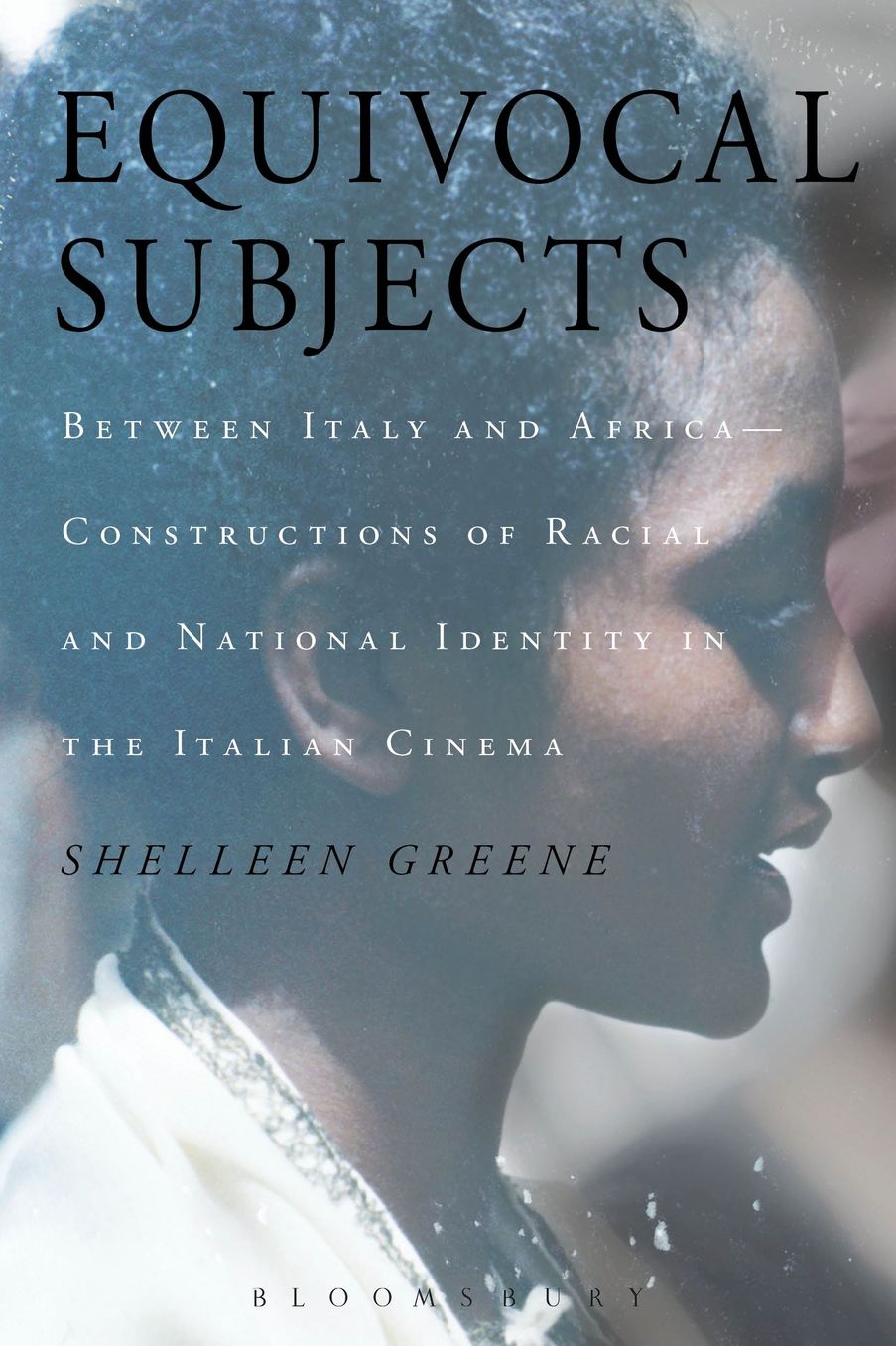 Equivocal Subjects : Between Italy and Africa--Constructions of Racial and National Identity in the Italian Cinema