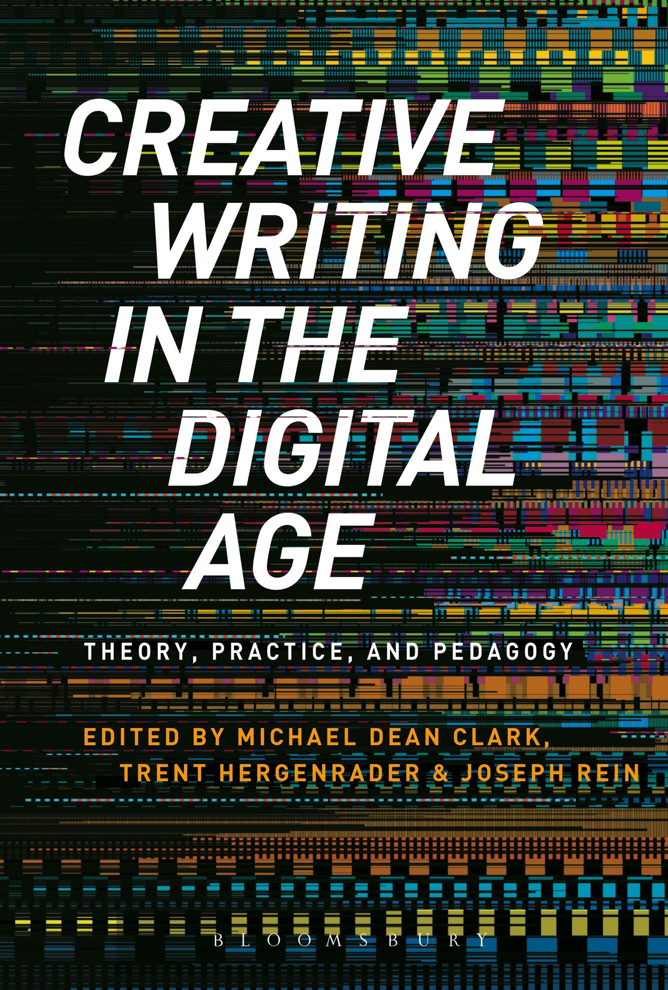 Creative Writing in the Digital Age: Theory, Practice, and Pedagogy