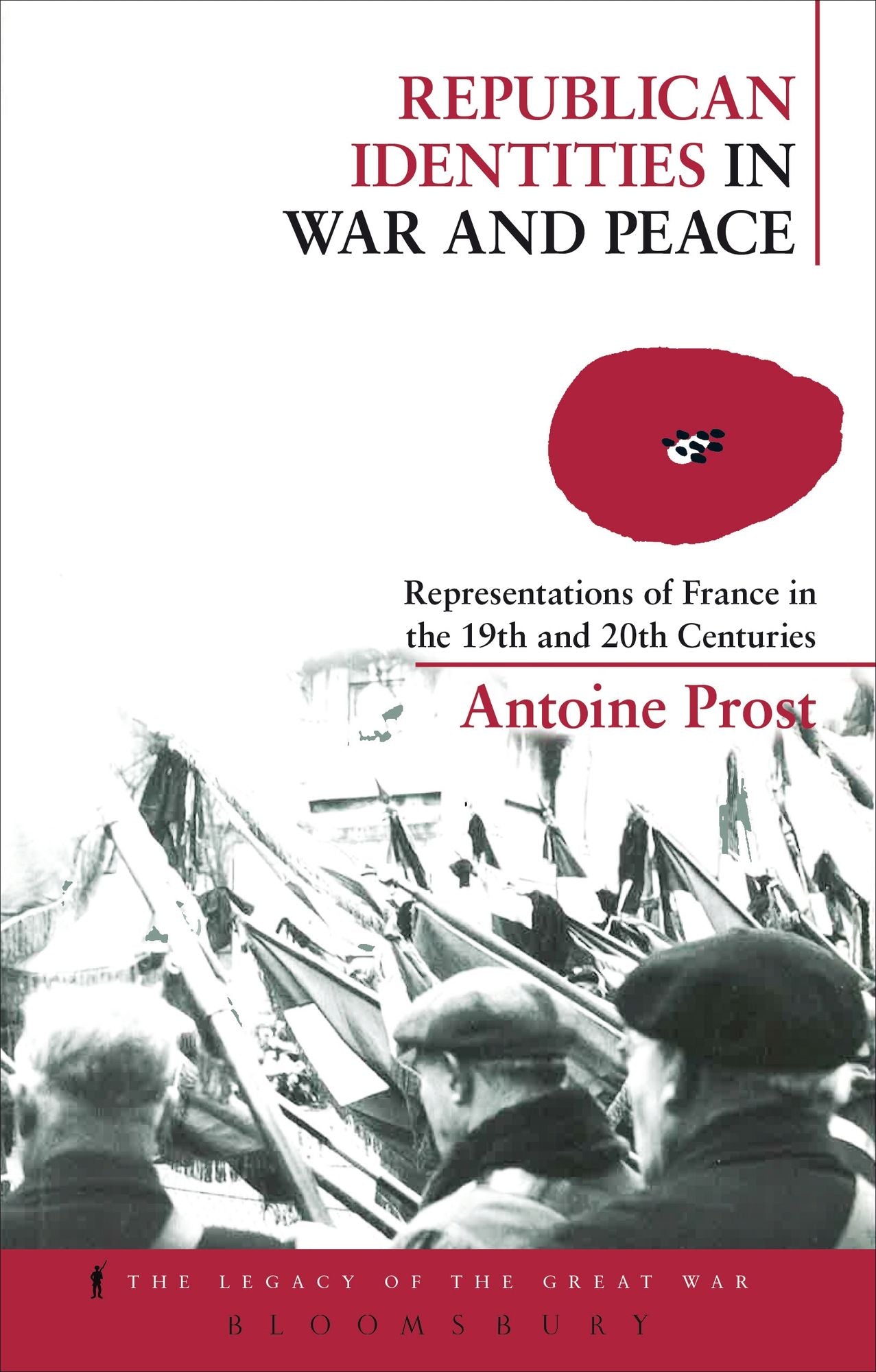 Republican Identities in War and Peace: Representations of France in the Nineteenth and Twentieth Centuries