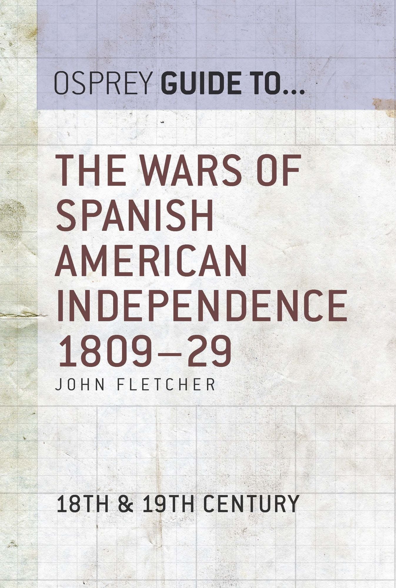 The Wars of Spanish American Independence 1809-29