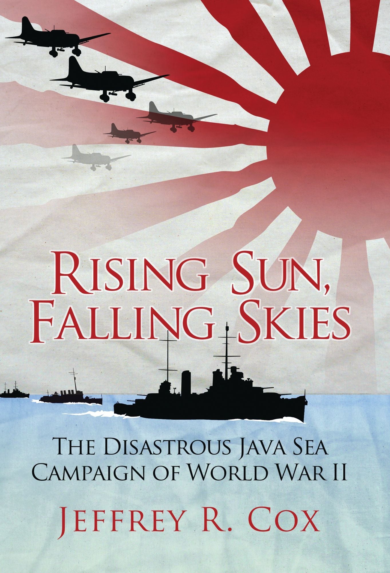 Rising Sun, Falling Skies : The Disastrous Java Sea Campaign of World War II