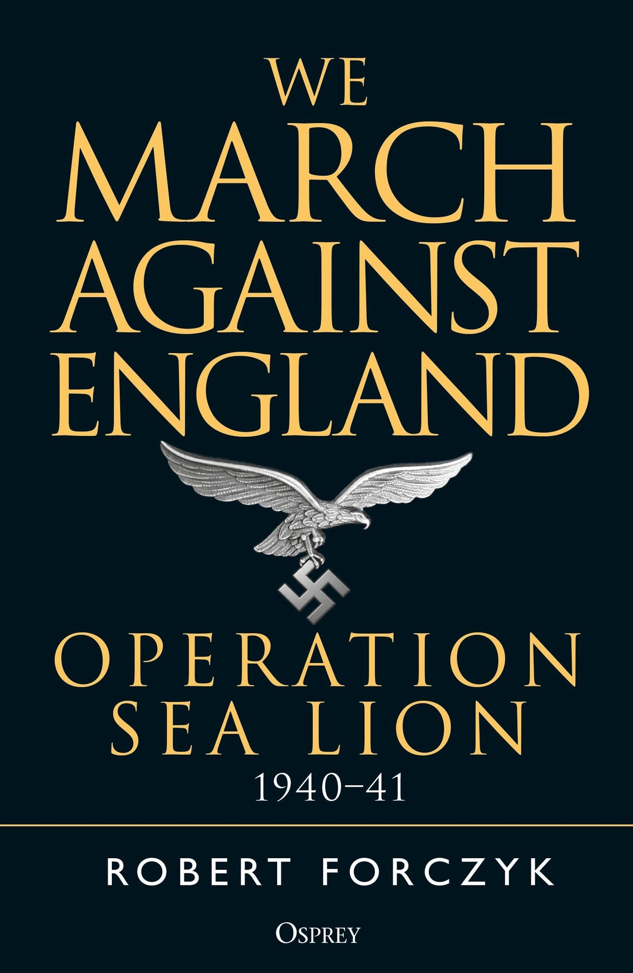 We March Against England: Operation Sea Lion, 1940-41