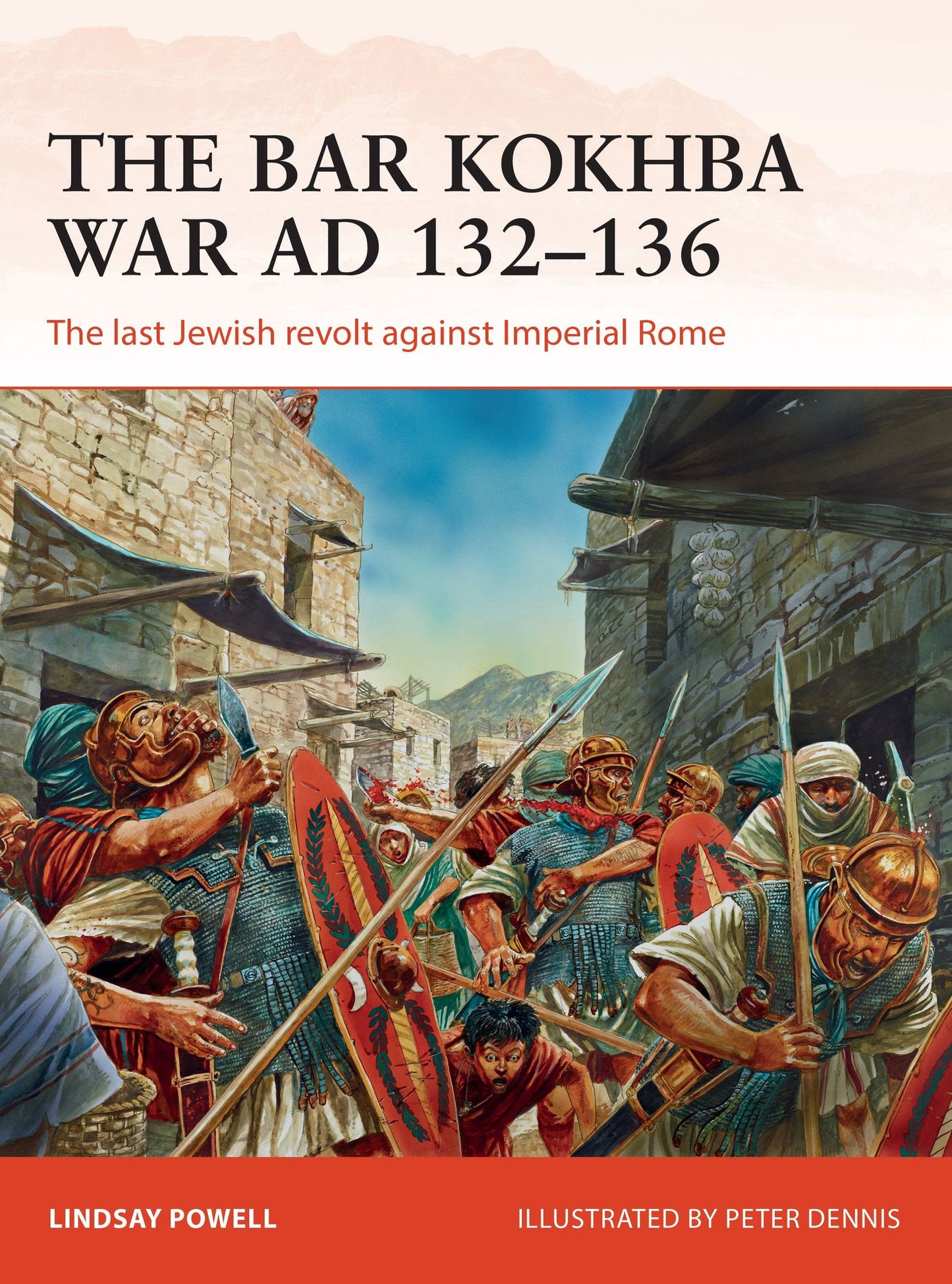The Bar Kokhba War AD 132-135: The last Jewish revolt against Imperial Rome