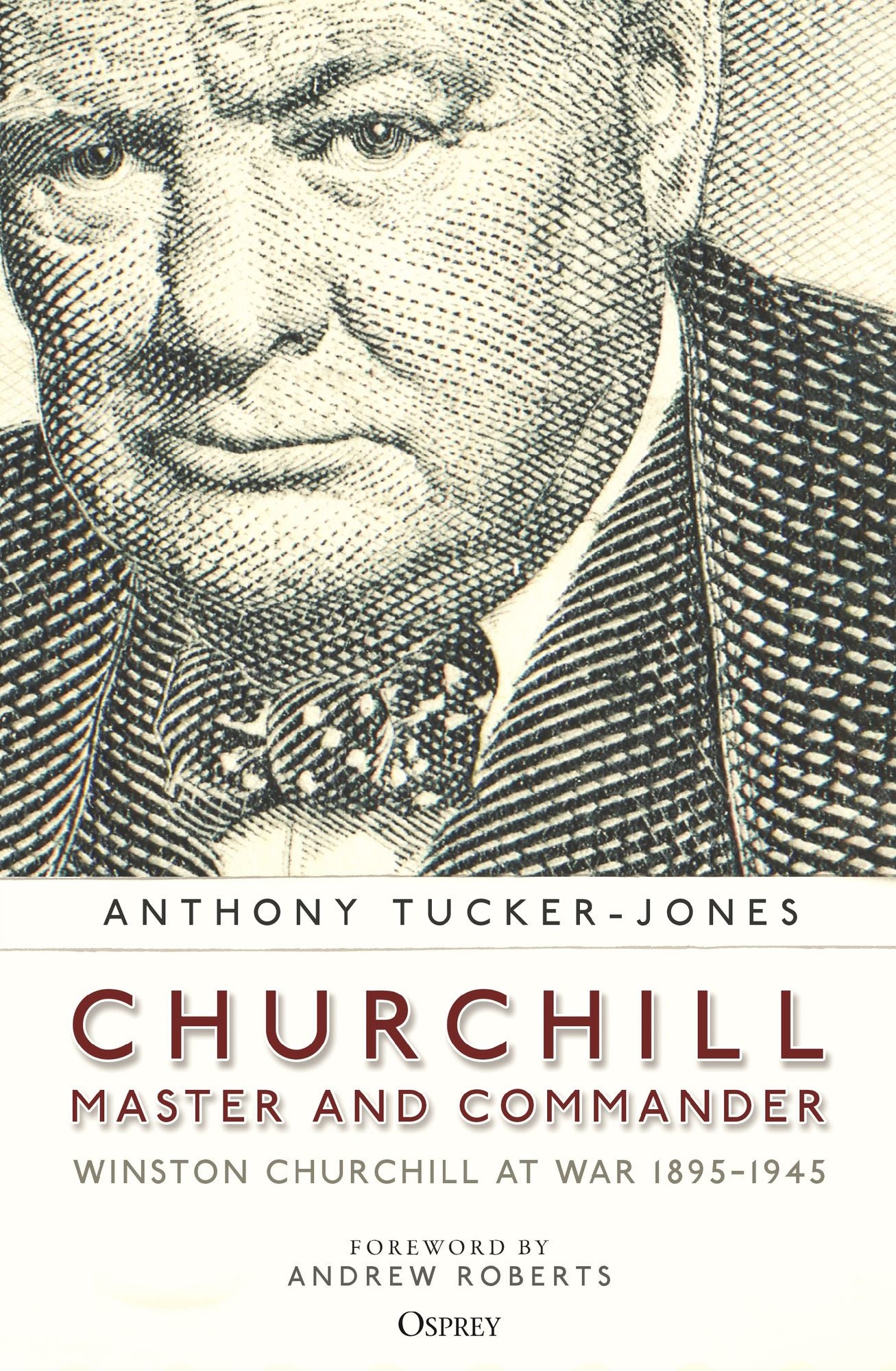 Churchill, Master and Commander: Winston Churchill at War 1895-1945