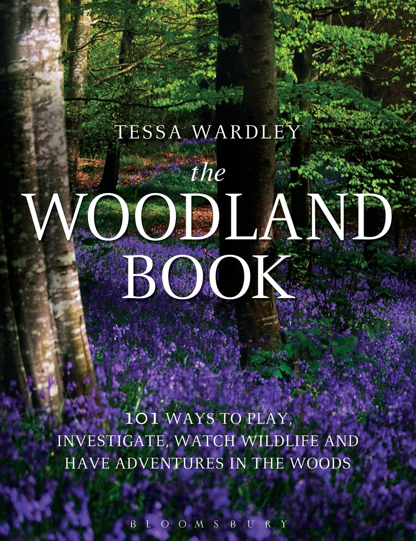 The Woodland Book: 101 ways to play, investigate, watch wildlife and have adventures in the woods