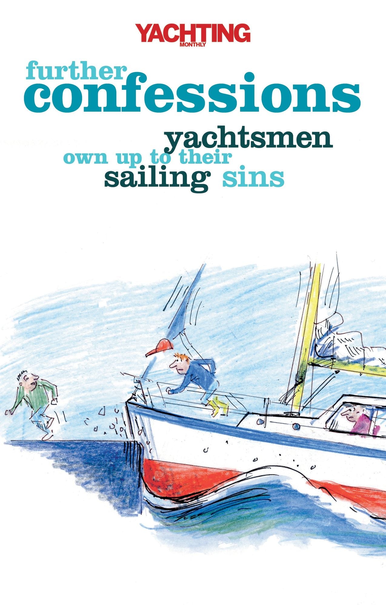 Yachting Monthly's Further Confessions: Yachtsmen Own Up to Their Sailing Sins