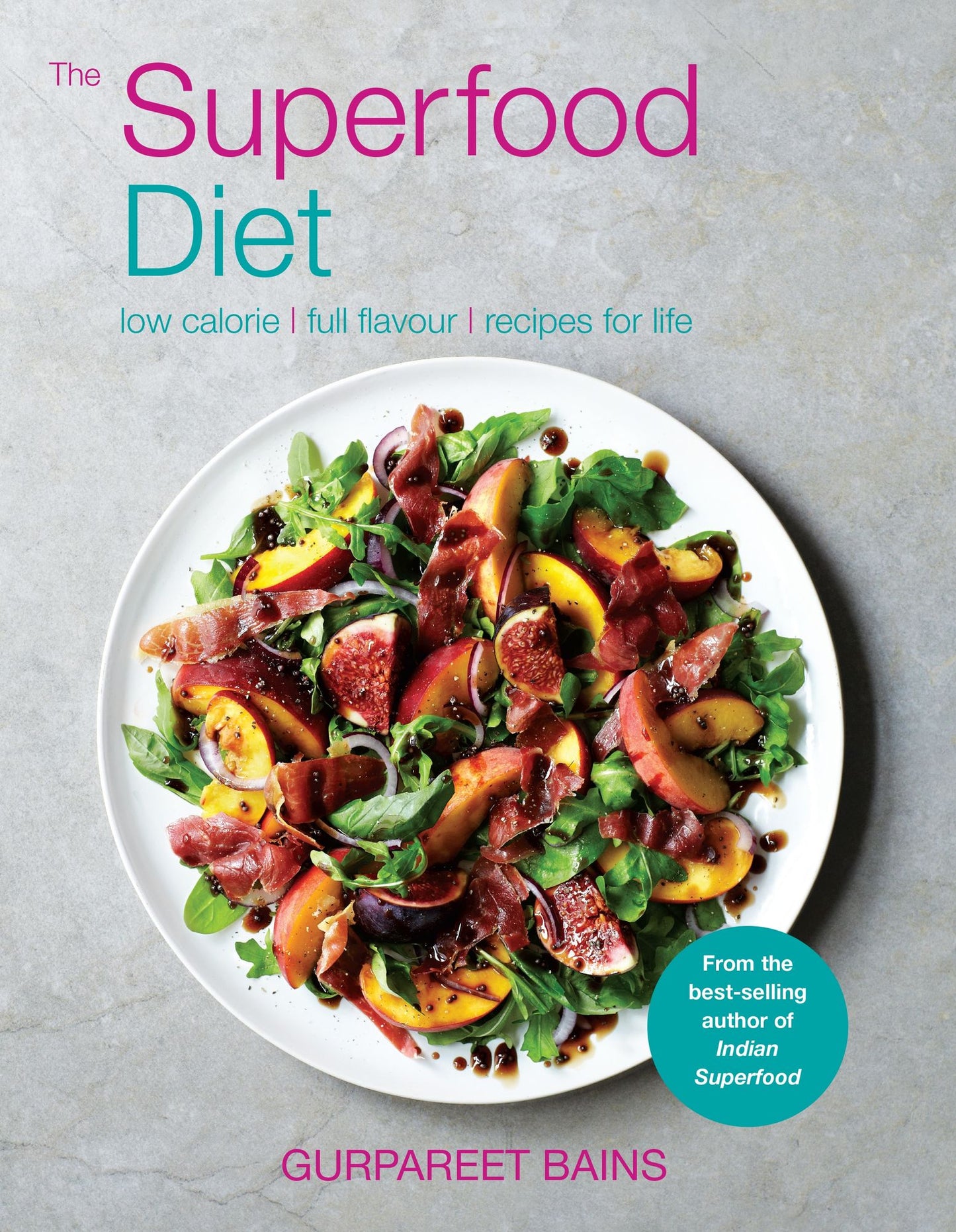 The Superfood Diet: Low calorie - full flavour - recipes for life